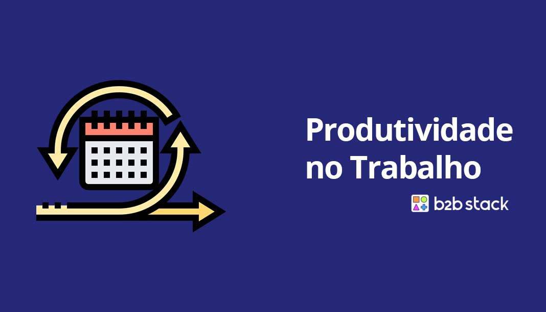 Produtividade No Trabalho: O Que Fazer Pra Impulsionar?